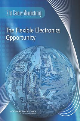 The Flexible Electronics Opportunity - National Research Council, and Committee on Best Practice in National Innovation Programs from Flexible Electronics