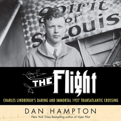 The Flight: Charles Lindbergh's Daring and Immortal 1927 Transatlantic Crossing - Hampton, Dan, and Pruden, John (Read by)