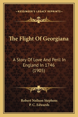 The Flight Of Georgiana: A Story Of Love And Peril In England In 1746 (1905) - Stephens, Robert Neilson