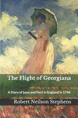 The Flight of Georgiana: A Story of Love and Peril in England in 1746 - Stephens, Robert Neilson