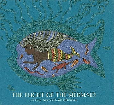 The Flight of the Mermaid - Wolf, Gita, Dr. (Text by), and Rao, Sirish (Text by)