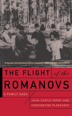 The Flight of the Romanovs: A Family Saga - Perry, John Curtis, and Pleshakov, Constantine V