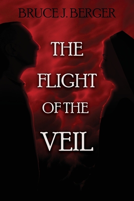 The Flight of the Veil - Berger, Bruce J