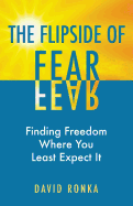 The Flipside of Fear: Finding Freedom Where You Least Expect It