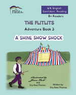 THE FLITLITS, Adventure Book 3, A SHINE SHOW SHOCK, 8+Readers, U.K. English, Confident Reading: Read, Laugh and Learn