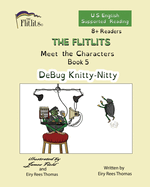 THE FLITLITS, Meet the Characters, Book 5, DeBug Knitty-Nitty, 8+Readers, U.S. English, Supported Reading: Read, Laugh, and Learn