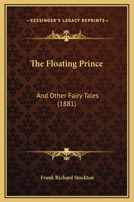 The Floating Prince: And Other Fairy Tales (1881) - Stockton, Frank Richard