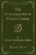 The Flockmaster of Poison Creek (Classic Reprint)