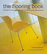 The Flooring Book: The Essential Sourcebook for Planning, Selecting and Restoring Floors