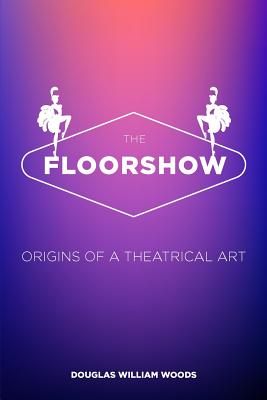 The Floorshow: Revised Edition - Woods, Douglas William