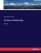 The flora of British India: Vol. IV