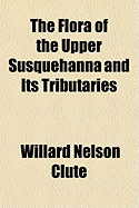 The Flora of the Upper Susquehanna and Its Tributaries