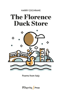 The Florence Duck Store: 23 poems inspired by Italy - Cardini, Leo (Illustrator), and Cochrane, Harry