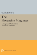 The Florentine Magnates: Lineage and Faction in a Medieval Commune