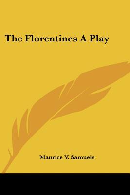 The Florentines A Play - Samuels, Maurice V