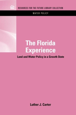 The Florida Experience: Land and Water Policy in a Growth State - Carter, Luther J.