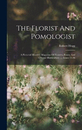 The Florist And Pomologist: A Pictorial Monthly Magazine Of Flowers, Fruits, And General Horticulture ..., Issues 13-36