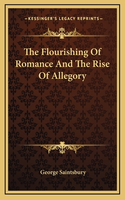 The Flourishing of Romance and the Rise of Allegory - Saintsbury, George