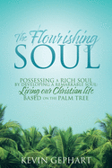 The Flourishing Soul: Possessing a Rich Soul by Developing a Remarkable Soul: Living our Christian life based on the Palm Tree