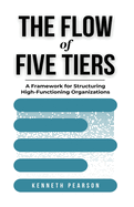 The Flow of Five Tiers: A Framework for Structuring High-Functioning Organizations