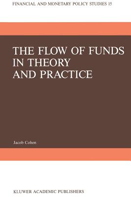 The Flow of Funds in Theory and Practice: A Flow-Constrained Approach to Monetary Theory and Policy - Cohen, J