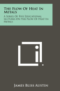 The Flow of Heat in Metals: A Series of Five Educational Lectures on the Flow of Heat in Metals