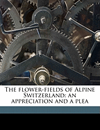 The Flower-Fields of Alpine Switzerland: An Appreciation and a Plea