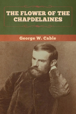 The Flower of the Chapdelaines - Cable, George W