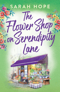 The Flower Shop on Serendipity Lane: A heartwarming, feel-good, romantic read from Sarah Hope for 2024