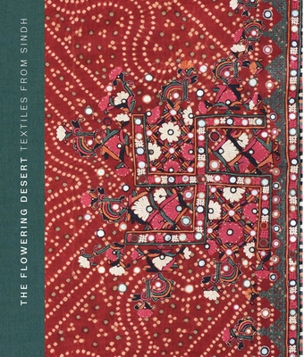 The Flowering Desert: Textiles from Sindh - Askari, Nasreen, and Askari, Hasan