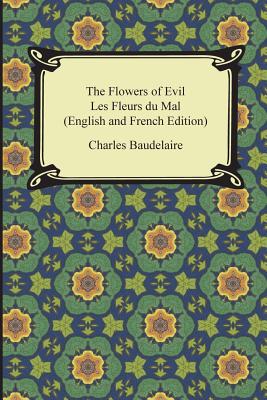 The Flowers of Evil / Les Fleurs du Mal (English and French Edition) - Baudelaire, Charles, and Aggeler, William (Translated by)