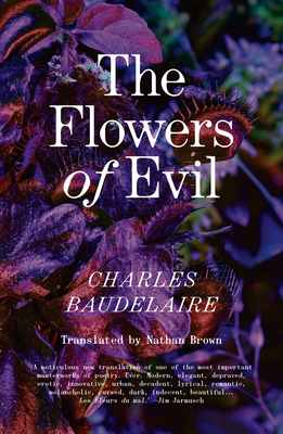 The Flowers of Evil: The Definitive English Language Edition - Baudelaire, Charles, and Brown, Nathan (Translated by)