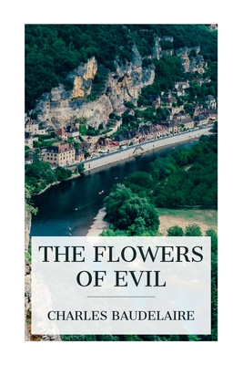 The Flowers of Evil - Baudelaire, Charles, and Scott, Cyril