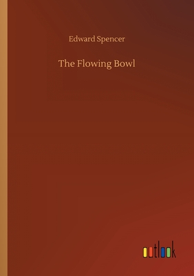 The Flowing Bowl - Spencer, Edward