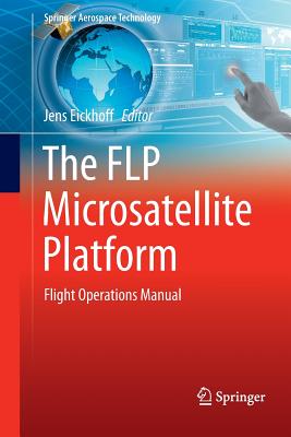 The Flp Microsatellite Platform: Flight Operations Manual - Eickhoff, Jens (Editor)