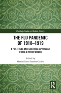The Flu Pandemic of 1918-1919: A Political and Cultural Approach from a Covid World