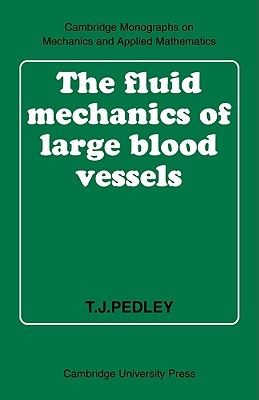 The Fluid Mechanics of Large Blood Vessels - Pedley, T. J.