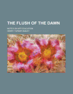 The Flush of the Dawn; Notes on Art Education