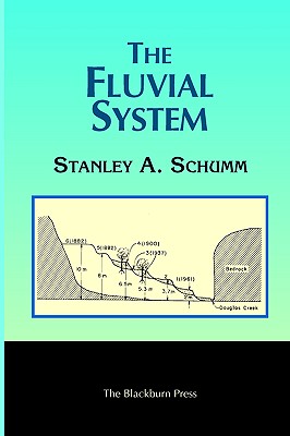 The Fluvial System - Schumm, Stanley A
