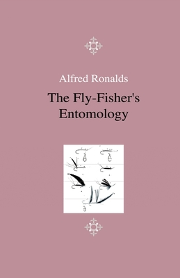 The Fly-Fisher's Entomology - Illustrated by Representations of the Natural and Artificial Insect - And Accompanied by a Few Observations and Instructions Relative to Trout-and-Grayling Fishing - Ronalds, Alfred