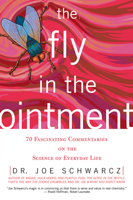 The Fly in the Ointment: 70 Fascinating Commentaries on the Science of Everyday Life - Schwarcz, Joe, Dr.