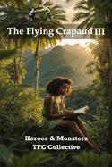 The Flying Crapaud III: Heroes & Monsters