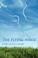 The Flying House - Baude, Dawn-Michelle, PH.D.