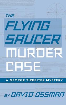 The Flying Saucer Murder Case - A George Tirebiter Mystery (hardback) - Ossman, David