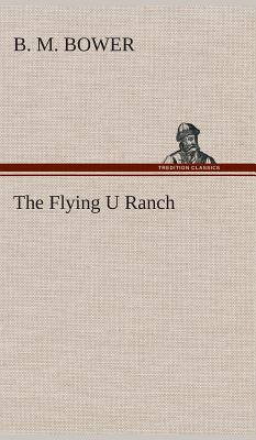 The Flying U Ranch - Bower, B M