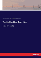 The Fo-Sho-Hing-Tsan-King: a life of Buddha