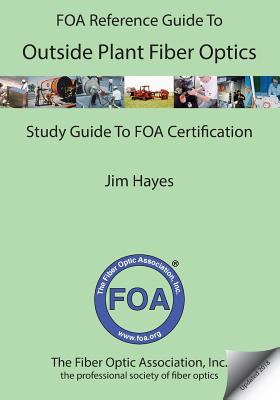 The FOA Reference Guide to Outside Plant Fiber Optics - Hayes, Jim