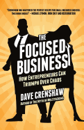 The Focused Business: How Entrepreneurs Can Triumph Over Chaos