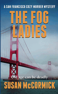 The Fog Ladies (A San Francisco Cozy Murder Mystery Book 1)