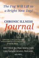 The Fog Will Lift to a Bright New Day Chronic Illness Journal Symptoms and Triggers Tracker: Daily Track Your Mood, Weather, Foods Eaten, Hydration, Activities, Medications, and More...